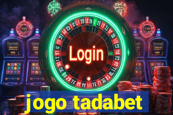 jogo tadabet